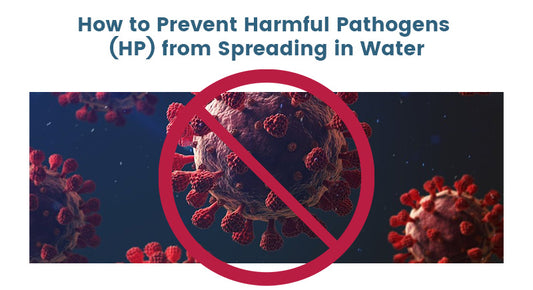 How to Prevent Harmful Pathogens (HP) from Spreading in Water