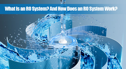 What Is an RO System? And How Does an RO System Work?